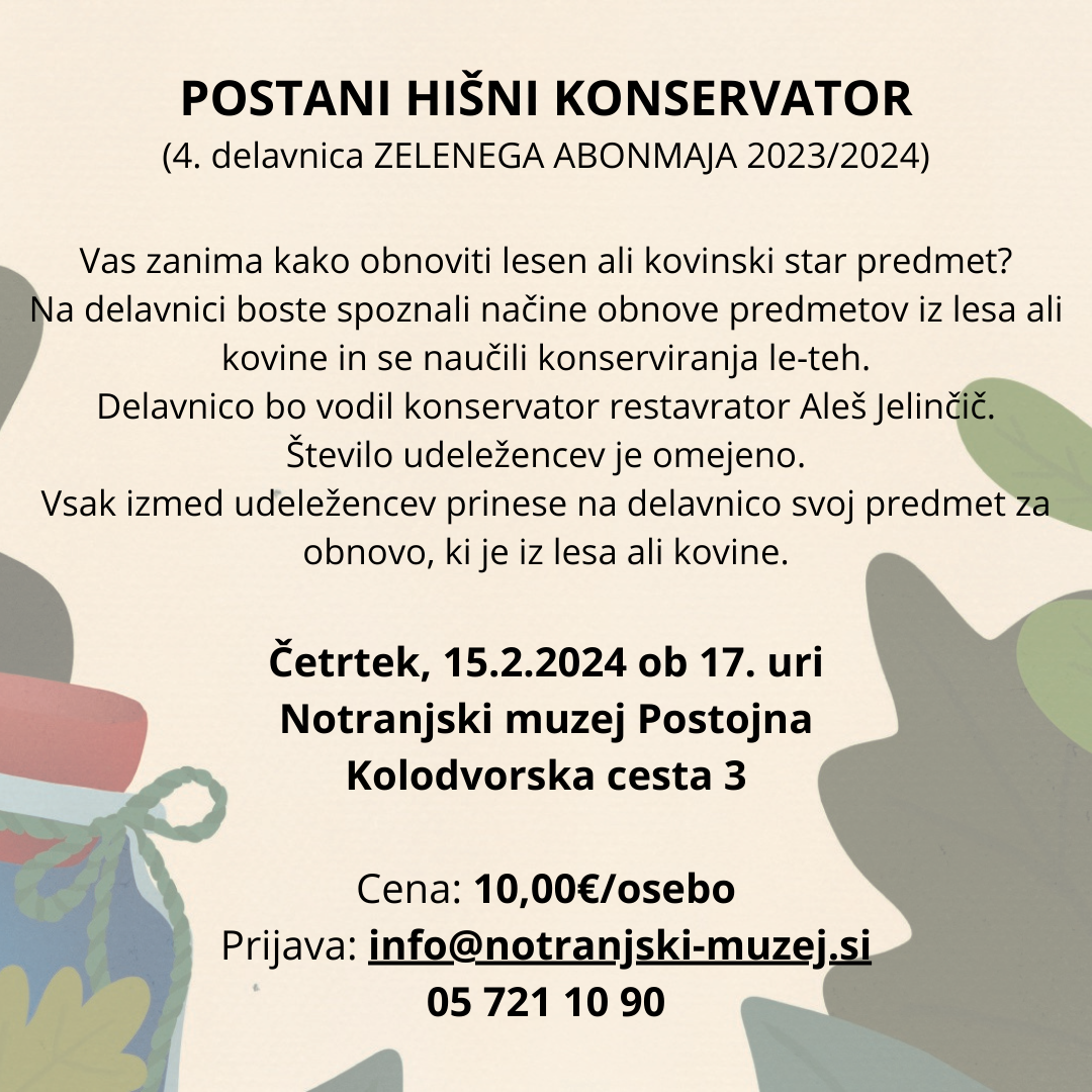 ZELENI ABONMA 20232024 4. DELAVNICA POSTANI HIŠNI KONSERVATOR Vas zanima kako obnoviti lesen ali železen star predmet Na delavnici boste spoznali načine obnove predmetov iz lesa ali železa in se n (1)
